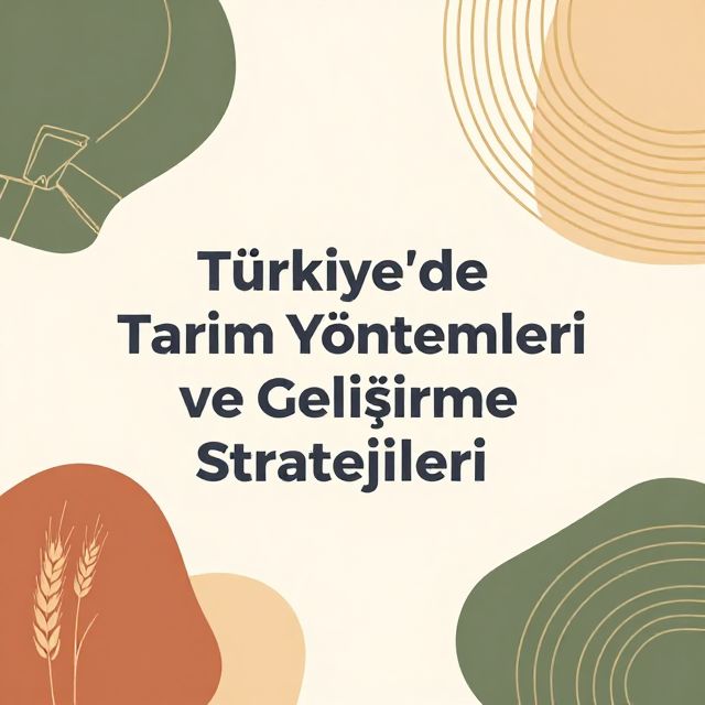 Türkiye'de Tarım Yöntemleri ve Geliştirme Stratejileri
