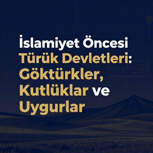 İslamiyet Öncesi Türk Devletleri: Göktürkler, Kutluklar ve Uygurlar