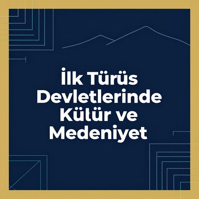 İlk Türk Devletlerinde Kültür ve Medeniyet