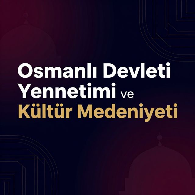 Osmanlı Devleti Yönetimi ve Kültür Medeniyeti