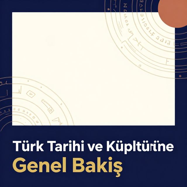 Türk Tarihi ve Kültürüne Genel Bakış