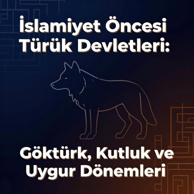 İslamiyet Öncesi Türk Devletleri: Göktürk, Kutluk ve Uygur Dönemleri