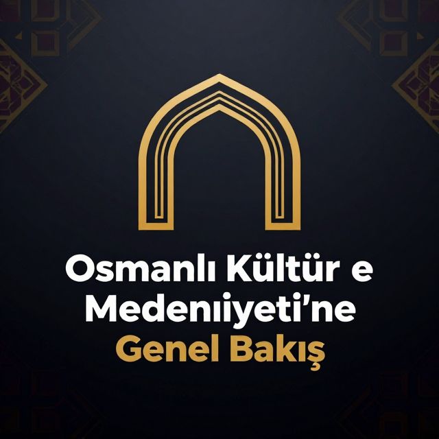 Osmanlı Kültür ve Medeniyeti'ne Genel Bakış