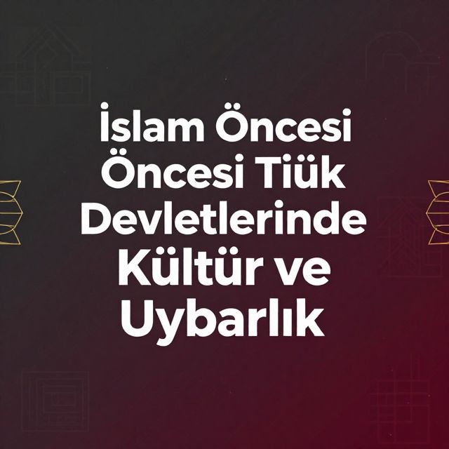 İslam Öncesi Türk Devletlerinde Kültür ve Uygarlık
