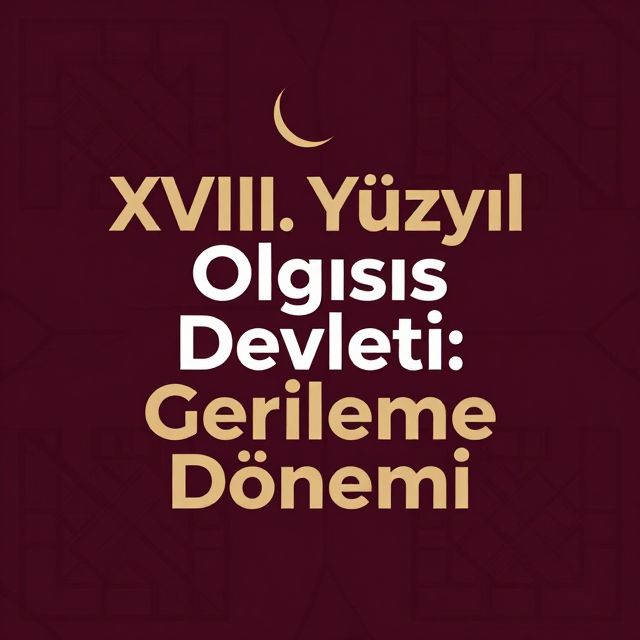 XVIII. Yüzyıl Osmanlı Devleti: Gerileme Dönemi