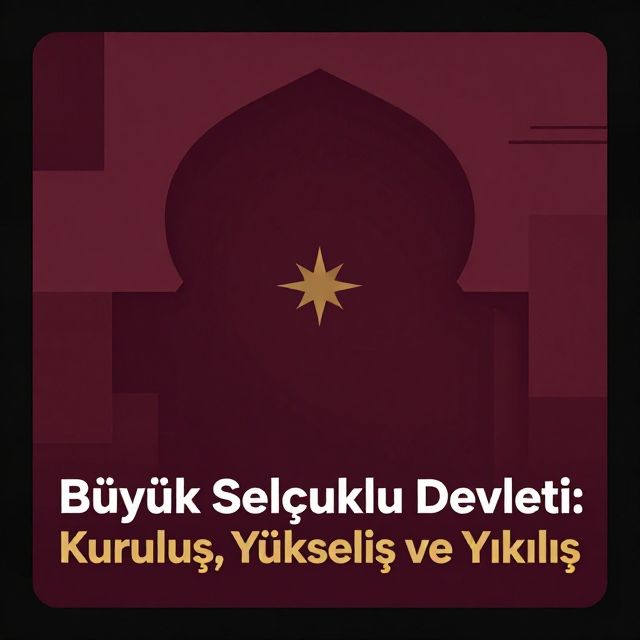 Büyük Selçuklu Devleti: Kuruluş, Yükseliş ve Yıkılış