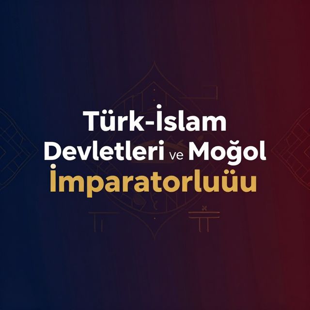 Türk-İslam Devletleri ve Moğol İmparatorluğu