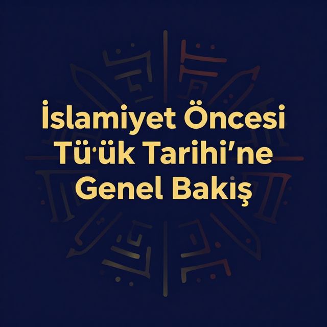 İslamiyet Öncesi Türk Tarihi'ne Genel Bakış