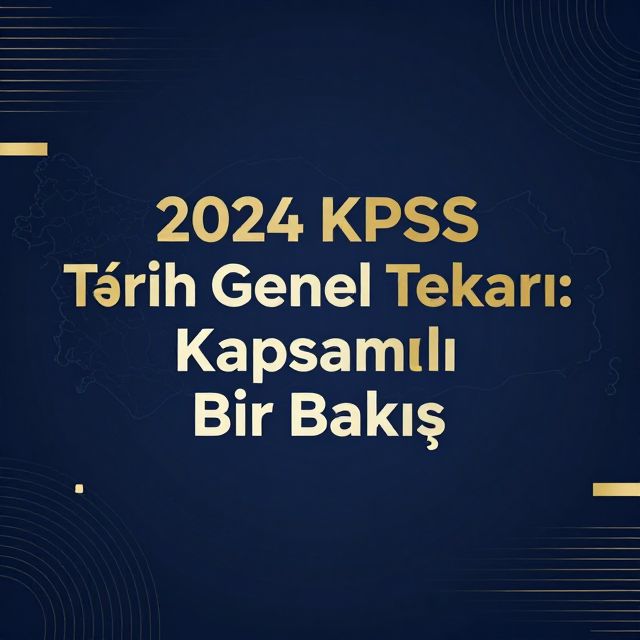 2024 KPSS Tarih Genel Tekrarı: Kapsamlı Bir Bakış