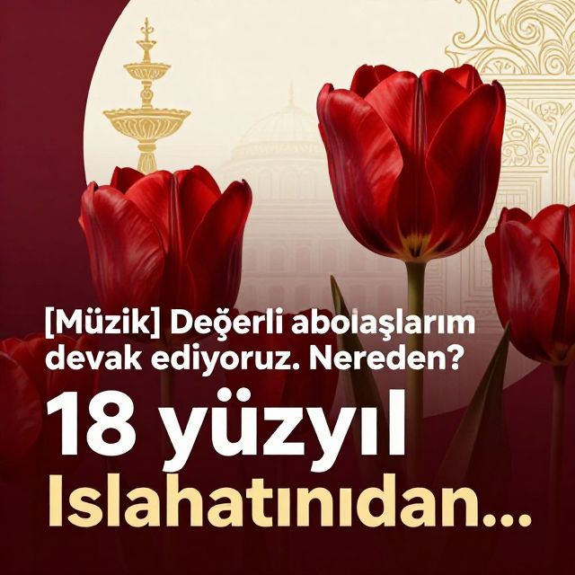 18. Yüzyıl Osmanlı Islahatları: Batılılaşma ve Yenilikler