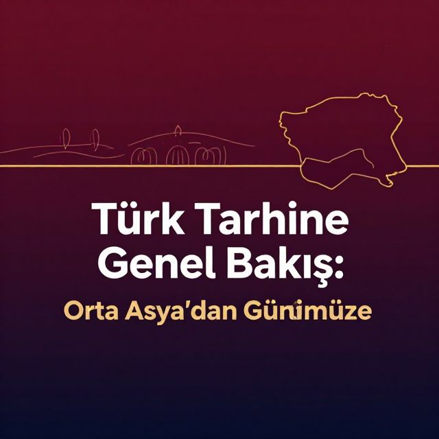 Türk Tarihine Genel Bakış: Orta Asya'dan Günümüze