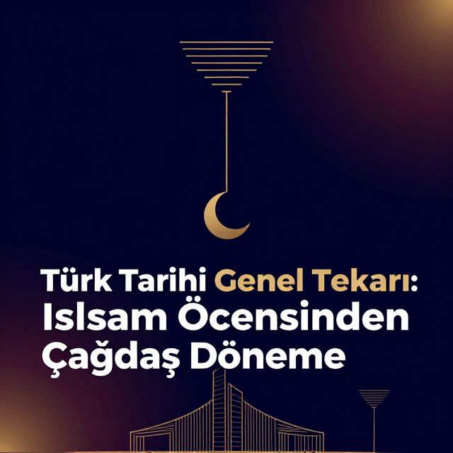 Türk Tarihi Genel Tekrarı: İslam Öncesinden Çağdaş Döneme