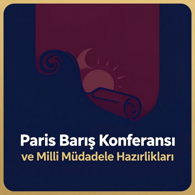 Paris Barış Konferansı ve Milli Mücadele Hazırlıkları