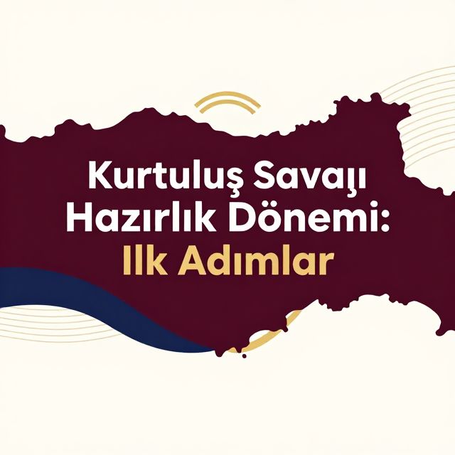 Kurtuluş Savaşı Hazırlık Dönemi: İlk Adımlar