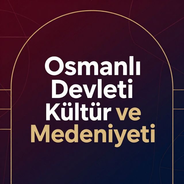 Osmanlı Devleti Kültür ve Medeniyeti