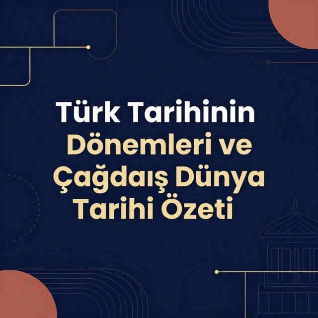 Türk Tarihinin Dönemleri ve Çağdaş Dünya Tarihi Özeti
