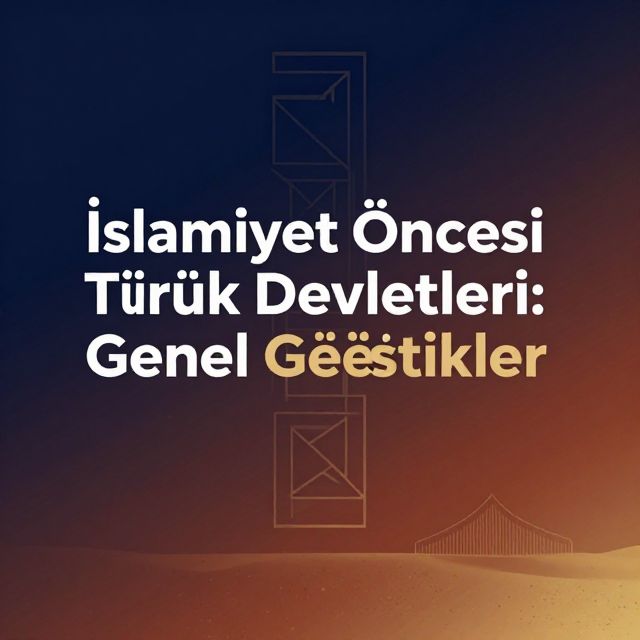 İslamiyet Öncesi Türk Devletleri: Genel Özellikler