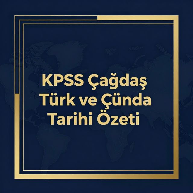 KPSS Çağdaş Türk ve Dünya Tarihi Özeti