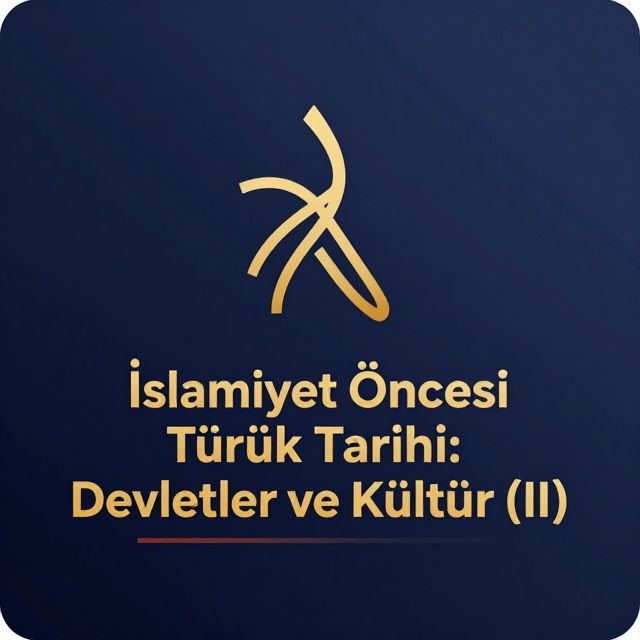 İslamiyet Öncesi Türk Tarihi: Devletler ve Kültür (II)