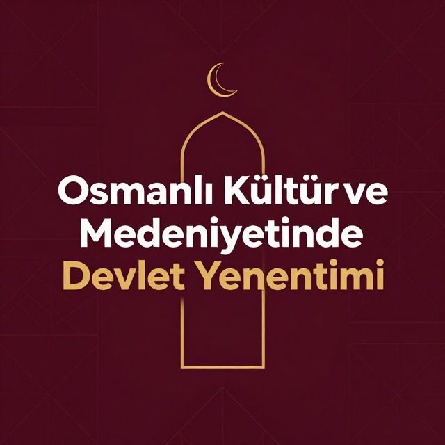 Osmanlı Kültür ve Medeniyetinde Devlet Yönetimi