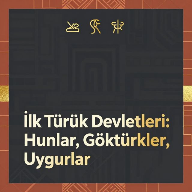 İlk Türk Devletleri: Hunlar, Göktürkler, Uygurlar