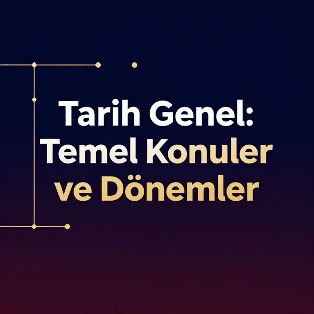 Tarih Genel Tekrarı: Temel Konular ve Dönemler