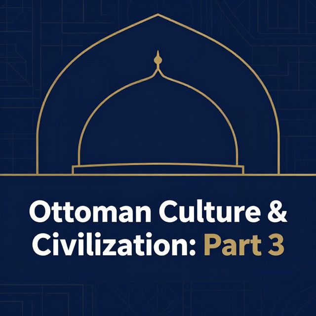 Ottoman Culture & Civilization: Part 3