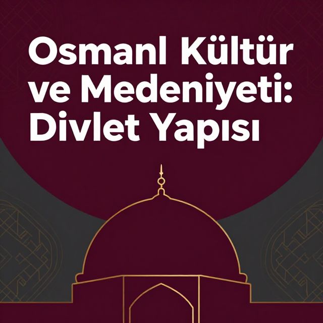 Osmanlı Kültür ve Medeniyeti: Devlet Yapısı