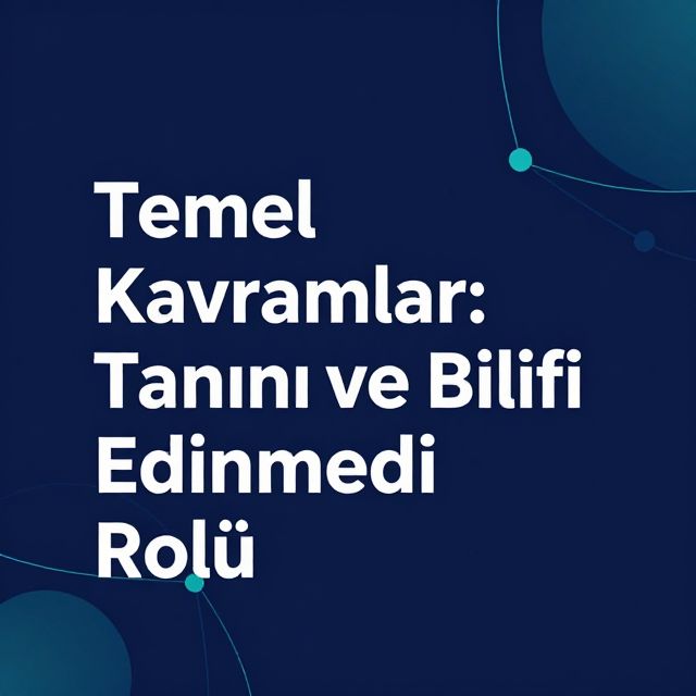 Temel Kavramlar: Tanımı ve Bilgi Edinmedeki Rolü