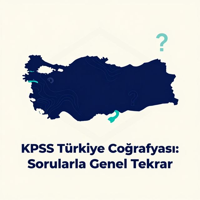 KPSS Türkiye Coğrafyası: Sorularla Genel Tekrar