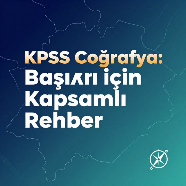 KPSS Coğrafya: Başarı İçin Kapsamlı Rehber
