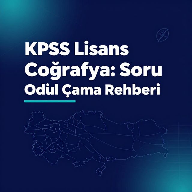 KPSS Lisans Coğrafya: Soru Odaklı Çalışma Rehberi
