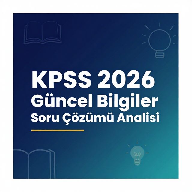 KPSS 2026 Güncel Bilgiler Soru Çözümü Analizi