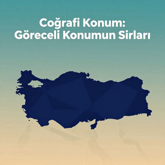 Coğrafi Konum: Göreceli Konumun Sırları
