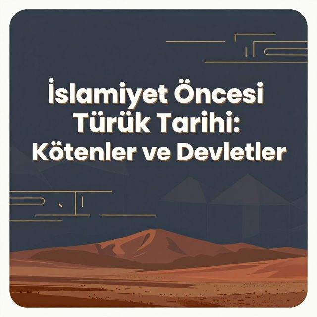 İslamiyet Öncesi Türk Tarihi: Kökenler ve Devletler
