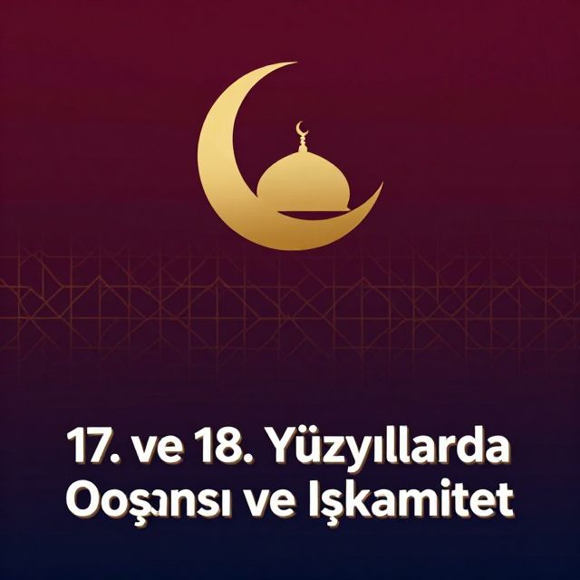 17. ve 18. Yüzyıllarda Osmanlı ve İslamiyet
