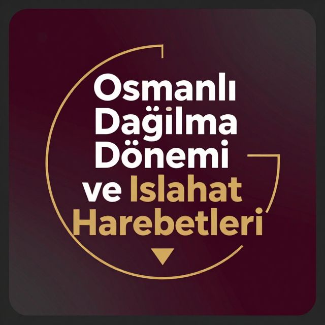 Osmanlı Dağılma Dönemi ve Islahat Hareketleri