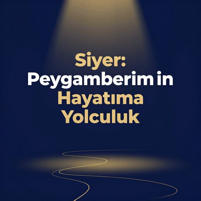 Siyer: Peygamberimizin Hayatına Yolculuk