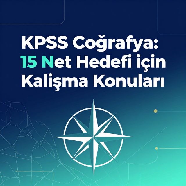 KPSS Coğrafya: 15 Net Hedefi İçin Çalışma Konuları