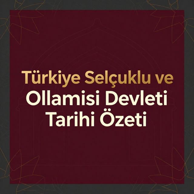 Türkiye Selçuklu ve Osmanlı Devleti Tarihi Özeti
