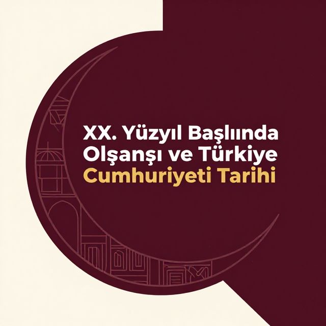 XX. Yüzyıl Başlarında Osmanlı ve Türkiye Cumhuriyeti Tarihi