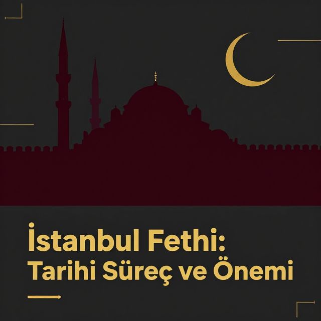 İstanbul Fethi: Tarihi Süreç ve Önemi