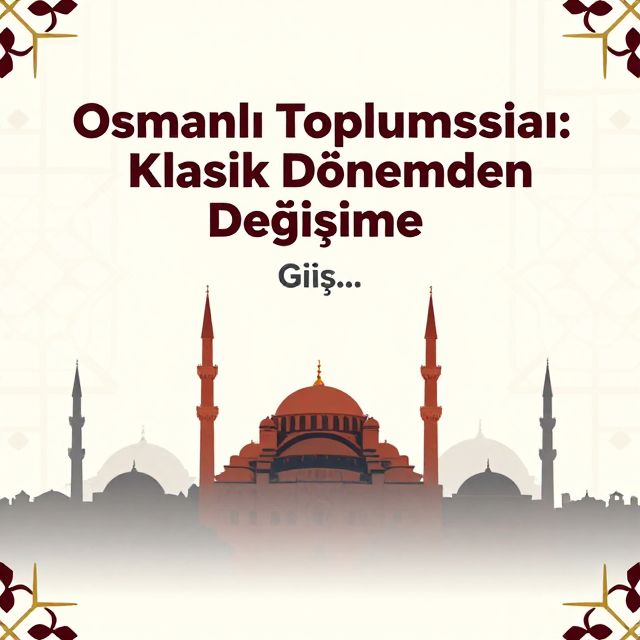 Osmanlı Toplumsal Yapısı: Temeller ve Değişimler