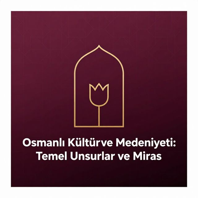 Osmanlı Kültür ve Medeniyeti: Temel Unsurlar ve Miras