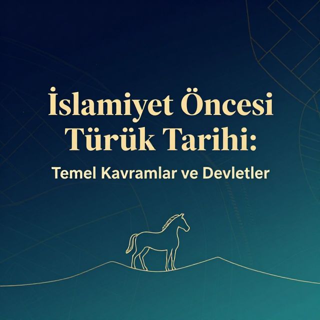 İslamiyet Öncesi Türk Tarihi: Temel Kavramlar ve Devletler