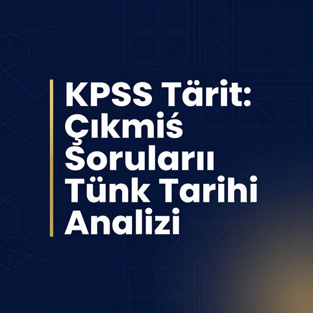 KPSS Tarih: Çıkmış Sorularla Türk Tarihi Analizi