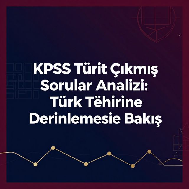 KPSS Tarih Çıkmış Sorular Analizi: Türk Tarihine Derinlemesine Bakış