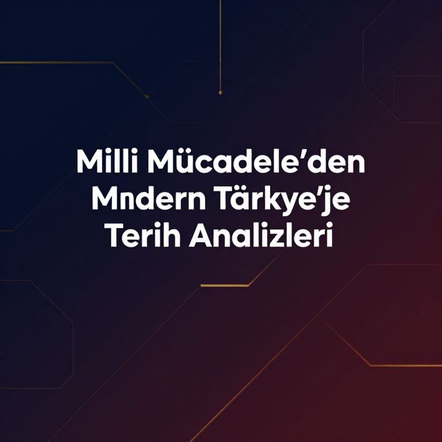 Milli Mücadele'den Modern Türkiye'ye Tarih Analizleri