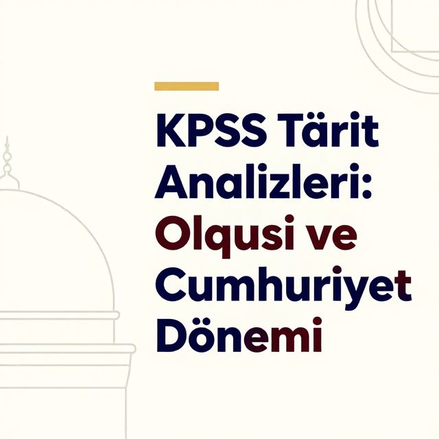 KPSS Tarih Analizleri: Osmanlı ve Cumhuriyet Dönemi