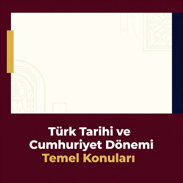 Türk Tarihi ve Cumhuriyet Dönemi Temel Konuları